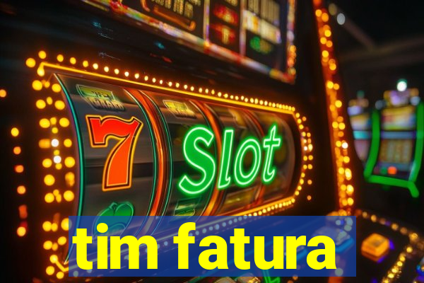 tim fatura